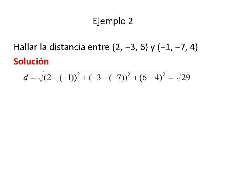 Ejemplo 2 Hallar la distancia entre (2, − 3, 6) y (− 1, −