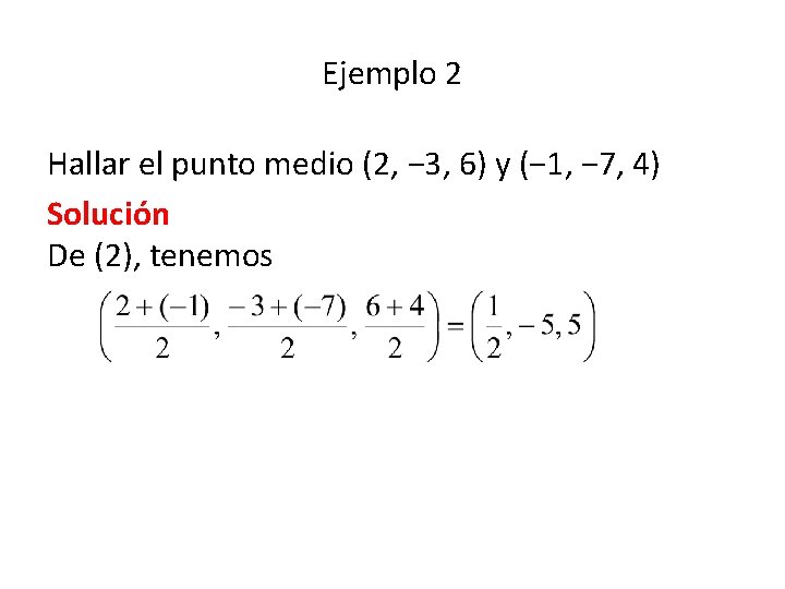 Ejemplo 2 Hallar el punto medio (2, − 3, 6) y (− 1, −