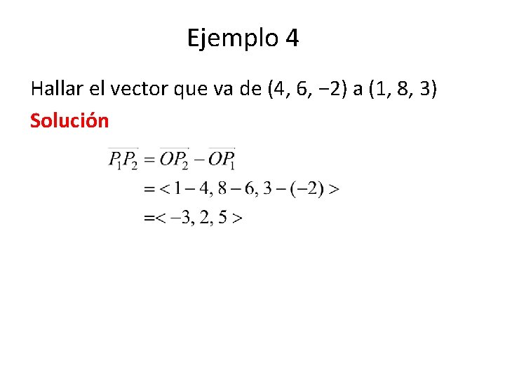 Ejemplo 4 Hallar el vector que va de (4, 6, − 2) a (1,