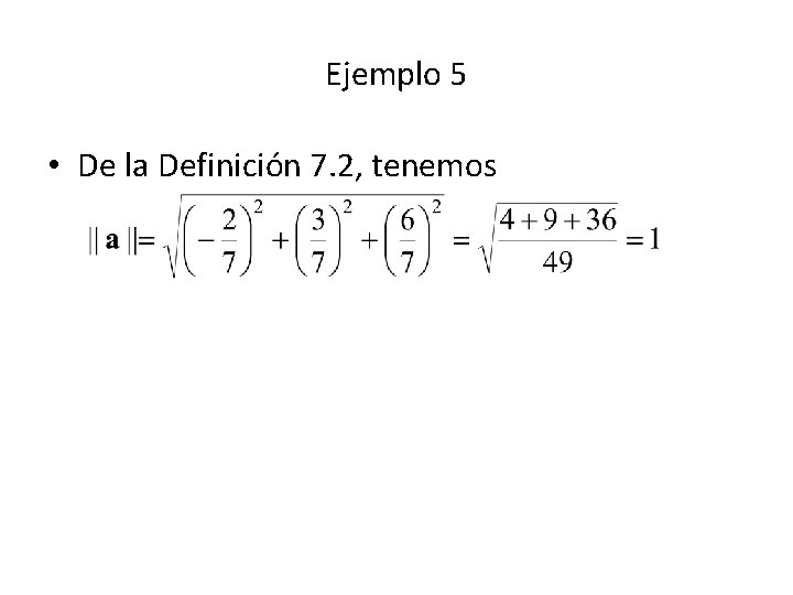 Ejemplo 5 • De la Definición 7. 2, tenemos 