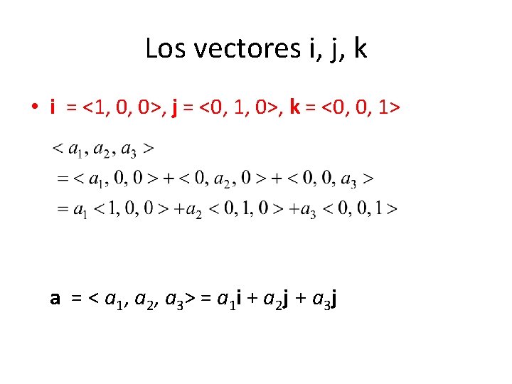 Los vectores i, j, k • i = <1, 0, 0>, j = <0,