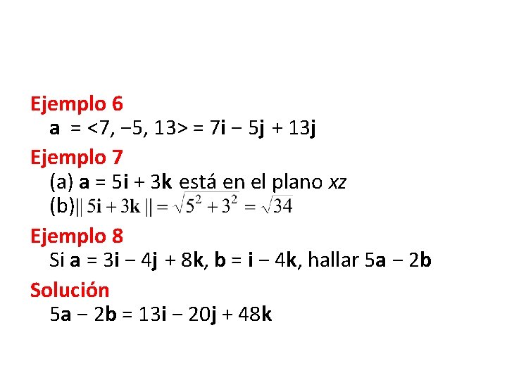 Ejemplo 6 a = <7, − 5, 13> = 7 i − 5 j