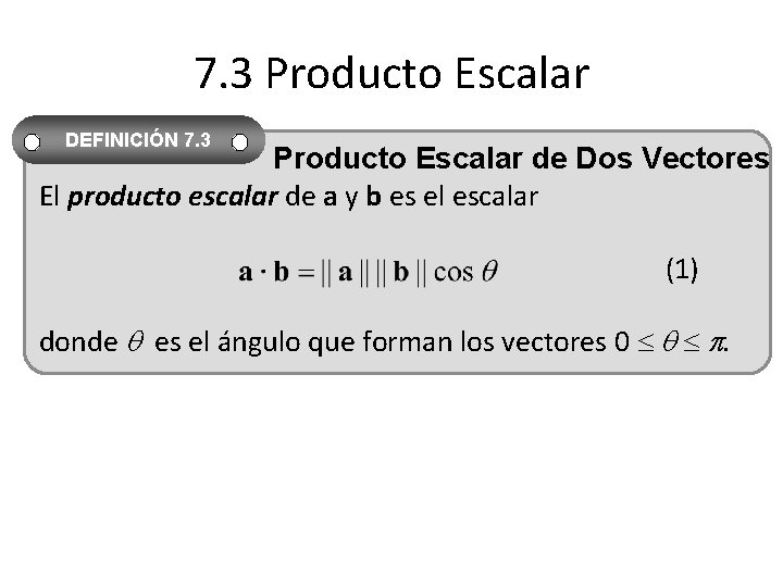 7. 3 Producto Escalar DEFINICIÓN 7. 3 Producto Escalar de Dos Vectores El producto