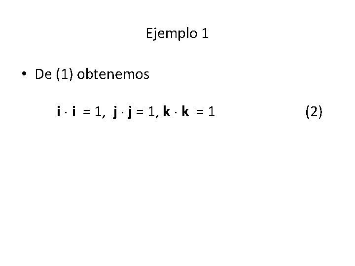 Ejemplo 1 • De (1) obtenemos i i = 1, j j = 1,