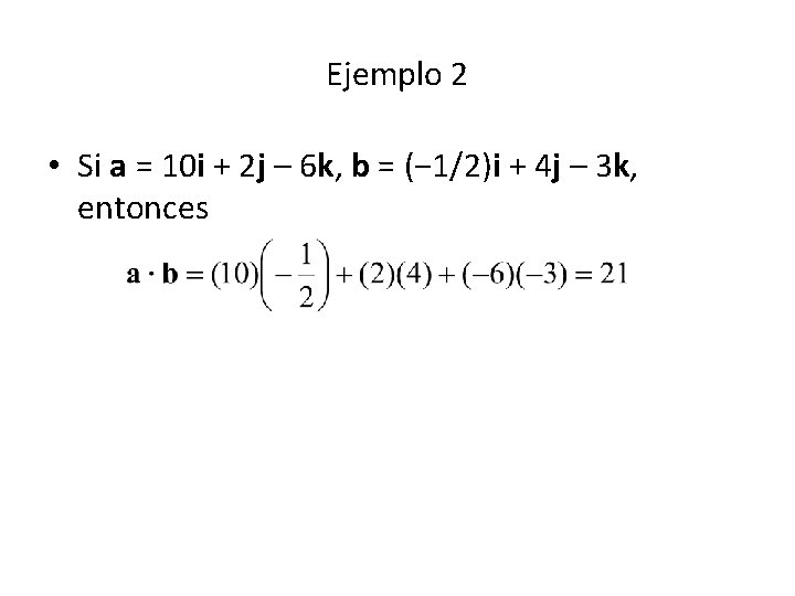 Ejemplo 2 • Si a = 10 i + 2 j – 6 k,