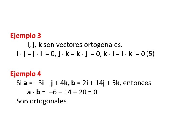 Ejemplo 3 i, j, k son vectores ortogonales. i j = j i =