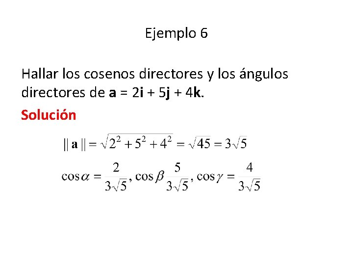 Ejemplo 6 Hallar los cosenos directores y los ángulos directores de a = 2