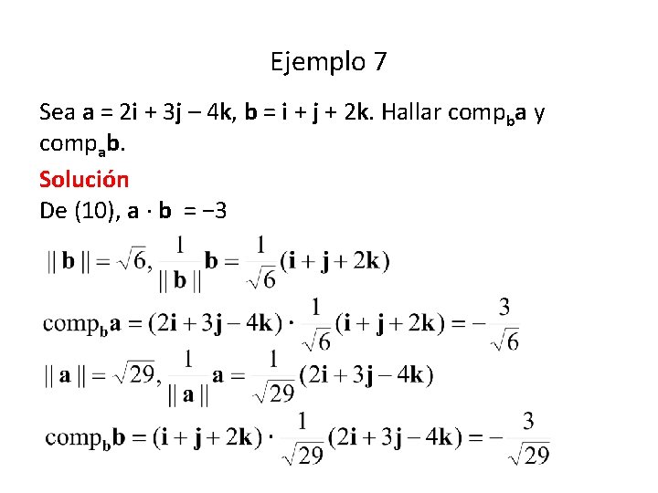 Ejemplo 7 Sea a = 2 i + 3 j – 4 k, b