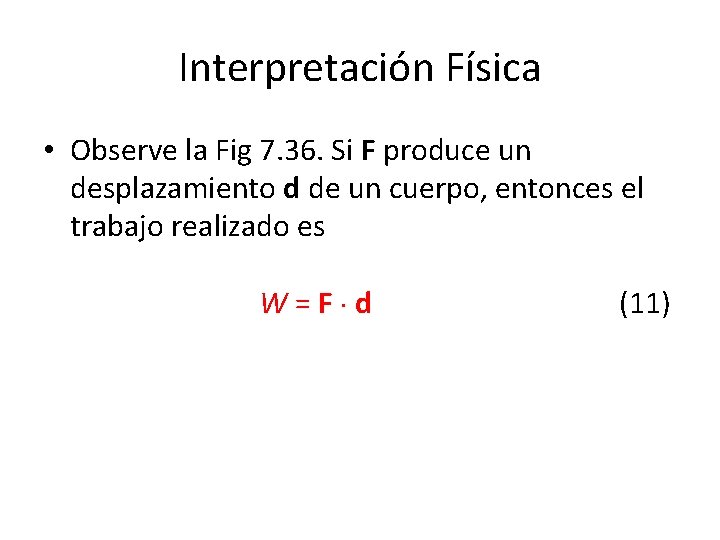 Interpretación Física • Observe la Fig 7. 36. Si F produce un desplazamiento d