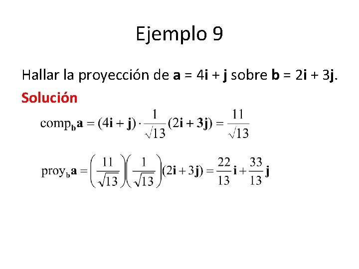 Ejemplo 9 Hallar la proyección de a = 4 i + j sobre b