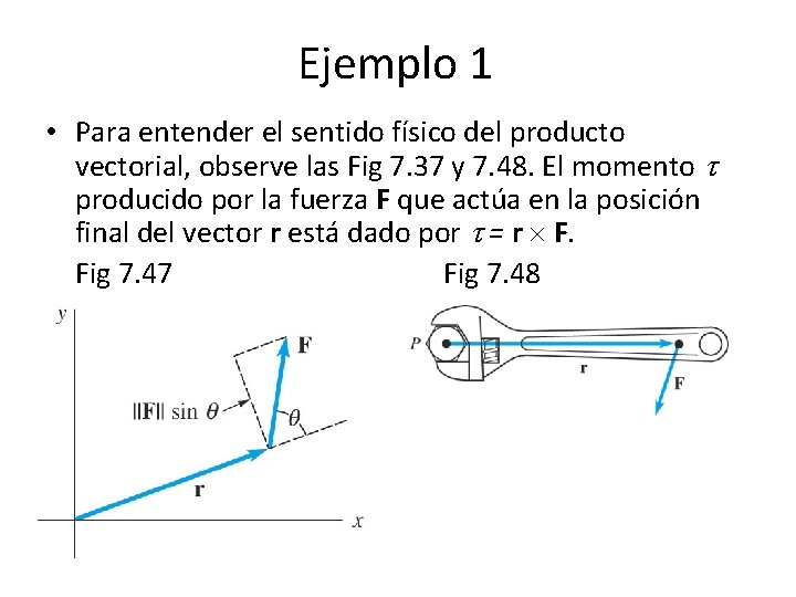 Ejemplo 1 • Para entender el sentido físico del producto vectorial, observe las Fig