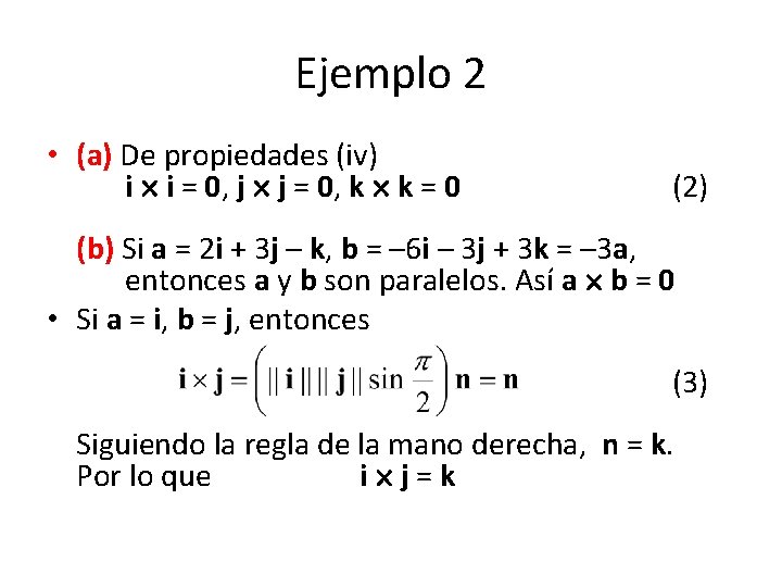 Ejemplo 2 • (a) De propiedades (iv) i i = 0, j j =