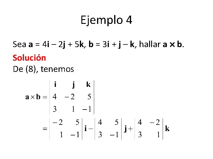 Ejemplo 4 Sea a = 4 i – 2 j + 5 k, b