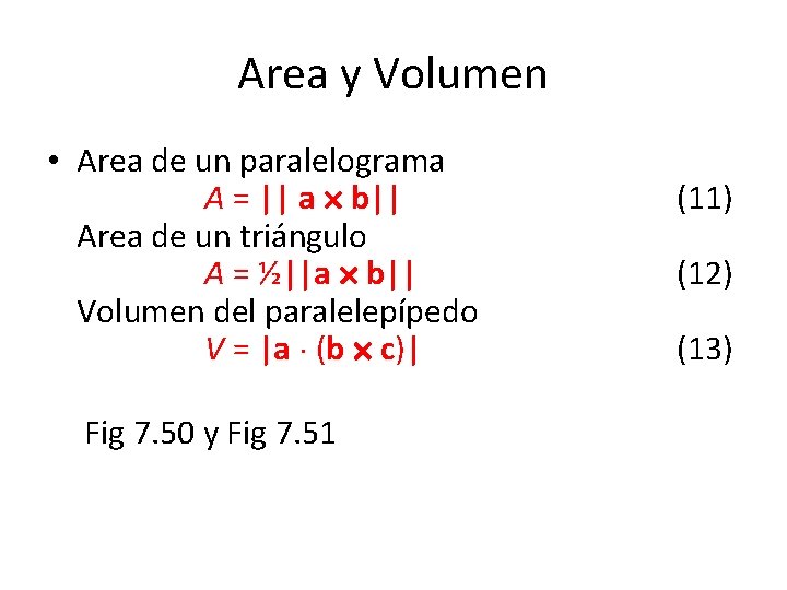 Area y Volumen • Area de un paralelograma A = || a b|| Area