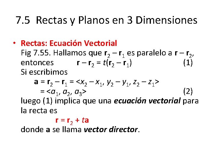 7. 5 Rectas y Planos en 3 Dimensiones • Rectas: Ecuación Vectorial Fig 7.