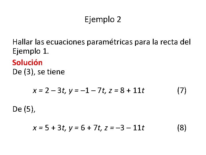 Ejemplo 2 Hallar las ecuaciones paramétricas para la recta del Ejemplo 1. Solución De