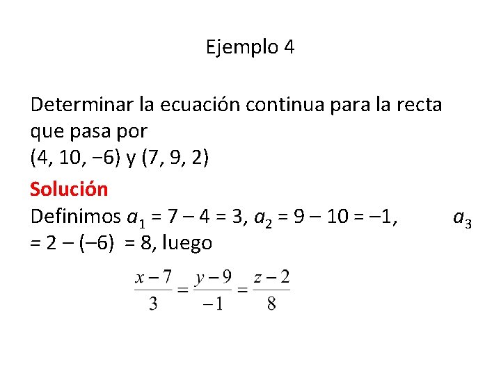 Ejemplo 4 Determinar la ecuación continua para la recta que pasa por (4, 10,