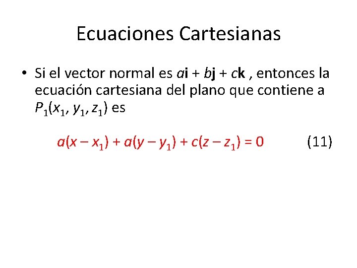 Ecuaciones Cartesianas • Si el vector normal es ai + bj + ck ,