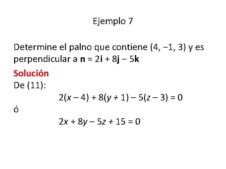 Ejemplo 7 Determine el palno que contiene (4, − 1, 3) y es perpendicular