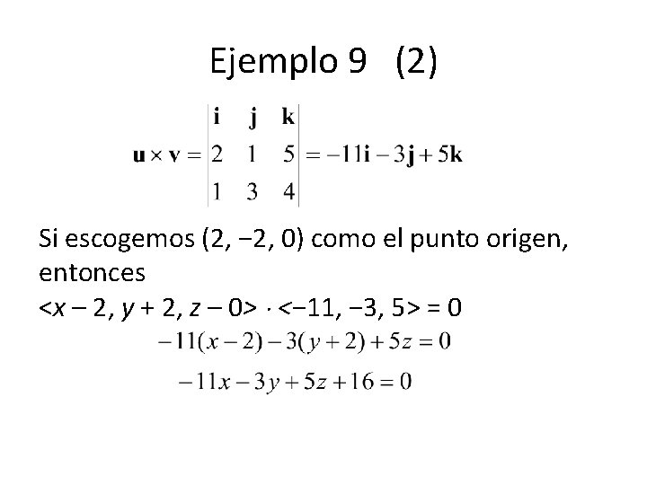 Ejemplo 9 (2) Si escogemos (2, − 2, 0) como el punto origen, entonces