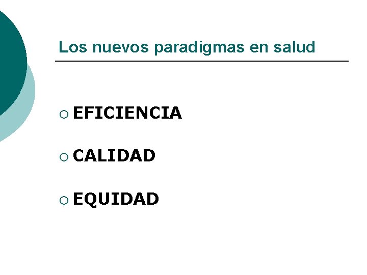 Los nuevos paradigmas en salud ¡ EFICIENCIA ¡ CALIDAD ¡ EQUIDAD 