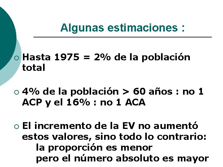 Algunas estimaciones : ¡ ¡ ¡ Hasta 1975 = 2% de la población total