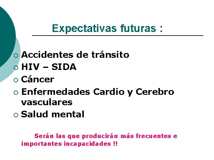 Expectativas futuras : Accidentes de tránsito ¡ HIV – SIDA ¡ Cáncer ¡ Enfermedades