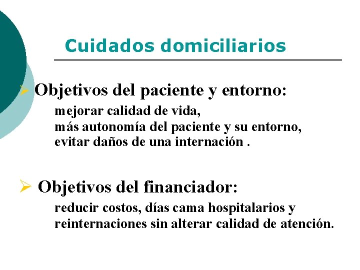 Cuidados domiciliarios Ø Objetivos del paciente y entorno: mejorar calidad de vida, más autonomía