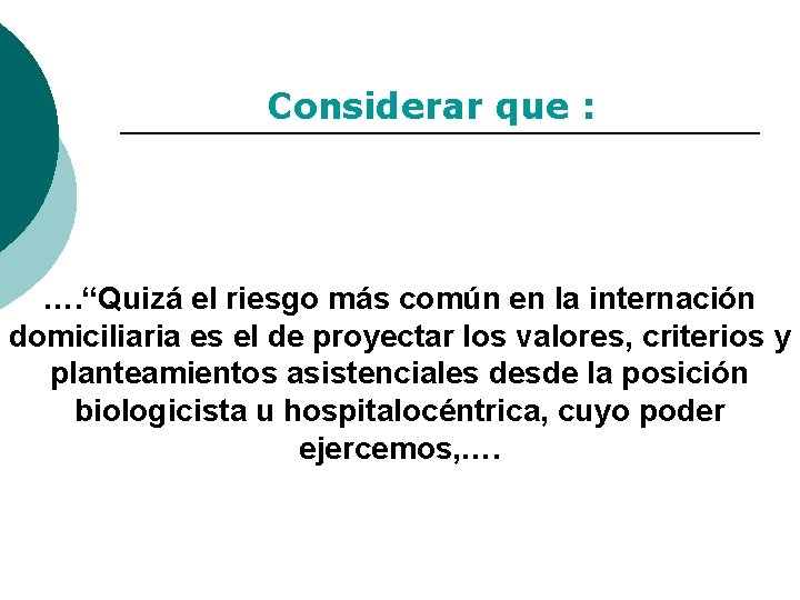 Considerar que : …. “Quizá el riesgo más común en la internación domiciliaria es