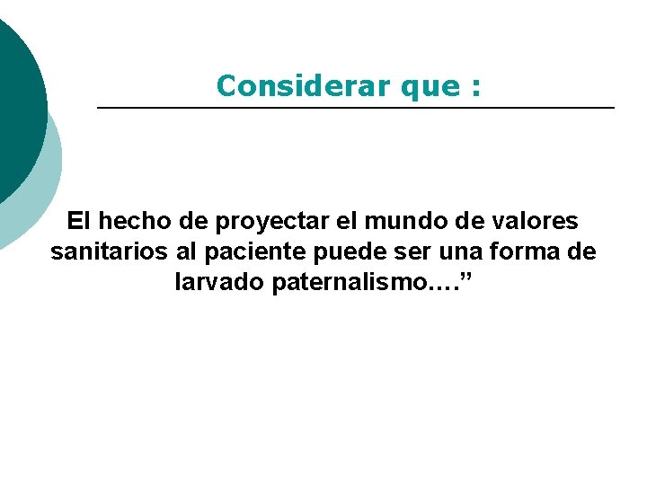 Considerar que : El hecho de proyectar el mundo de valores sanitarios al paciente