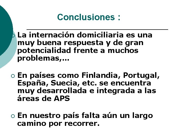 Conclusiones : ¡ ¡ ¡ La internación domiciliaria es una muy buena respuesta y