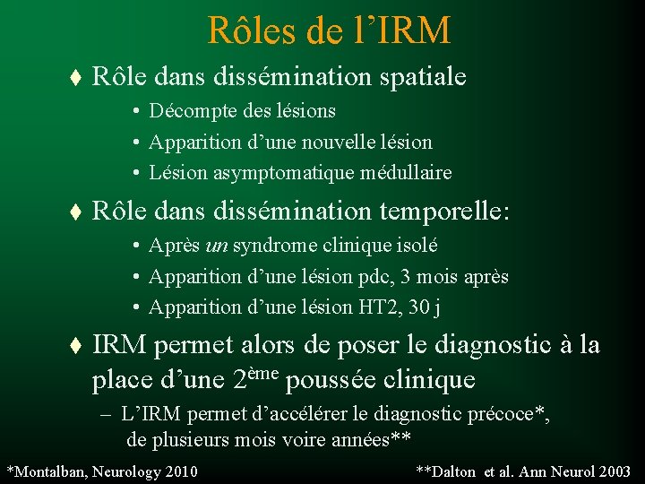 Rôles de l’IRM t Rôle dans dissémination spatiale • Décompte des lésions • Apparition