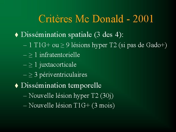 Critères Mc Donald - 2001 t Dissémination spatiale (3 des 4): – 1 T
