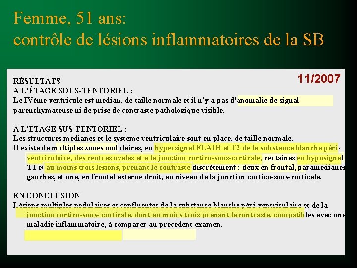 Femme, 51 ans: contrôle de lésions inflammatoires de la SB 11/2007 RÉSULTATS A L'ÉTAGE