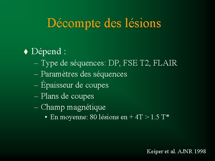 Décompte des lésions t Dépend : – Type de séquences: DP, FSE T 2,