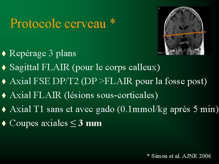 Protocole cerveau * t t t Repérage 3 plans Sagittal FLAIR (pour le corps