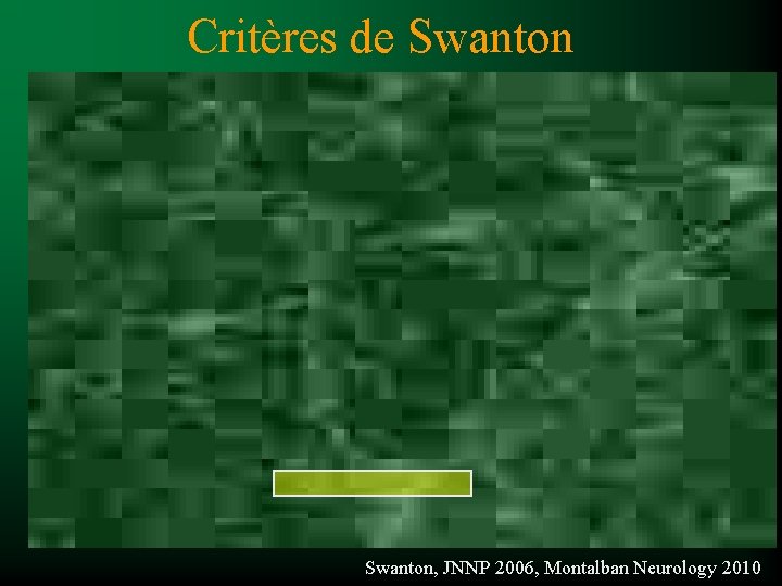 Critères de Swanton, JNNP 2006, Montalban Neurology 2010 