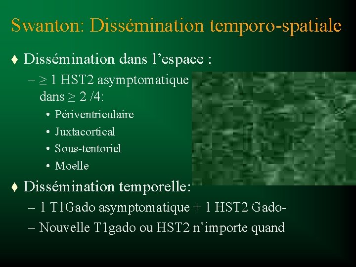 Swanton: Dissémination temporo-spatiale t Dissémination dans l’espace : – ≥ 1 HST 2 asymptomatique