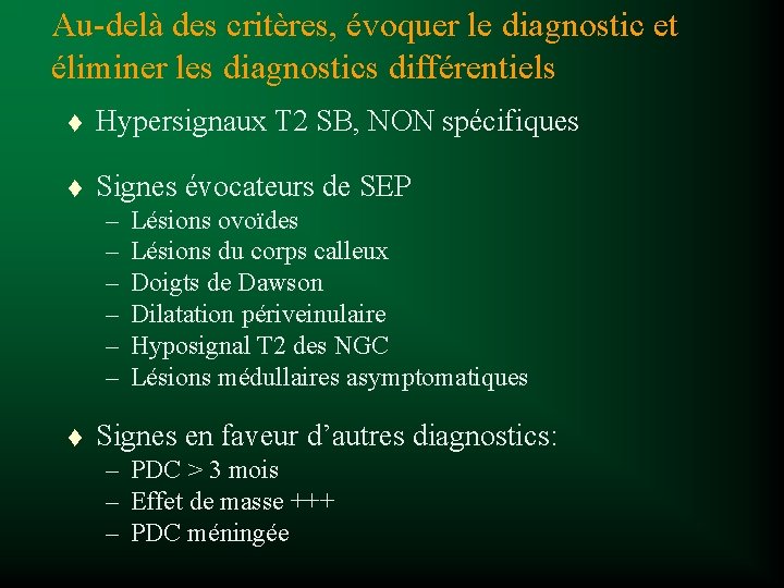 Au-delà des critères, évoquer le diagnostic et éliminer les diagnostics différentiels t Hypersignaux T