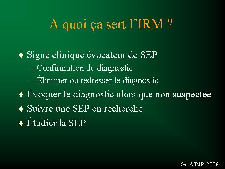 A quoi ça sert l’IRM ? t Signe clinique évocateur de SEP – Confirmation