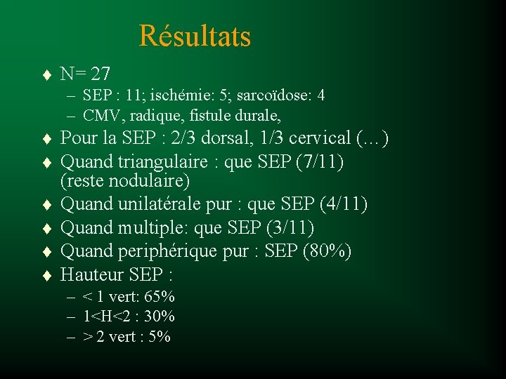 Résultats t N= 27 – SEP : 11; ischémie: 5; sarcoïdose: 4 – CMV,