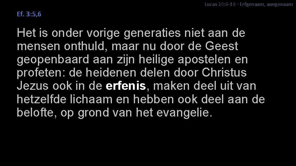 Lucas 20: 9 -19 - Erfgenaam, aangenaam Ef. 3: 5, 6 Het is onder