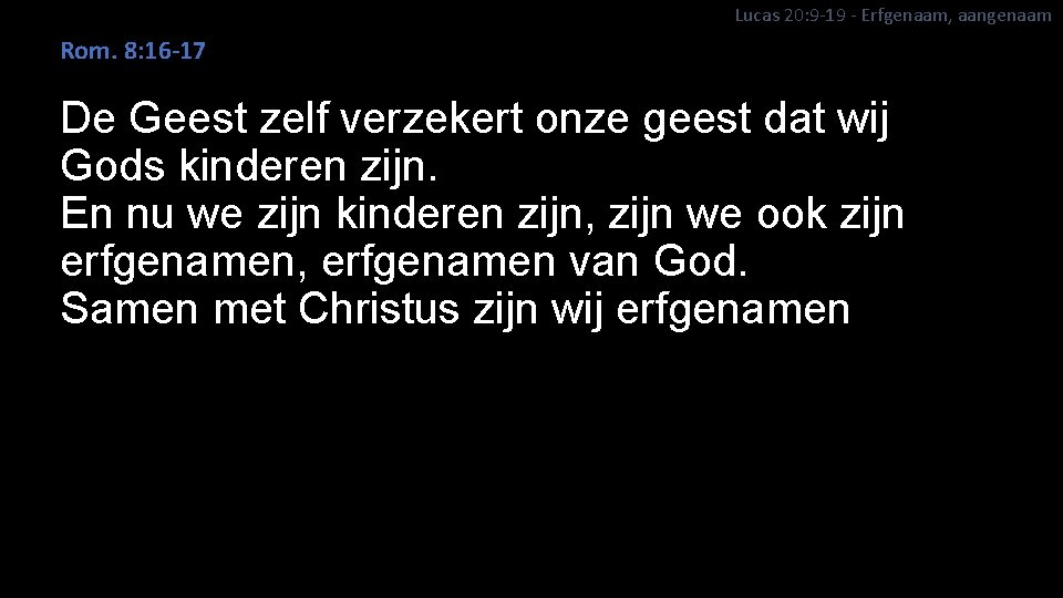 Lucas 20: 9 -19 - Erfgenaam, aangenaam Rom. 8: 16 -17 De Geest zelf
