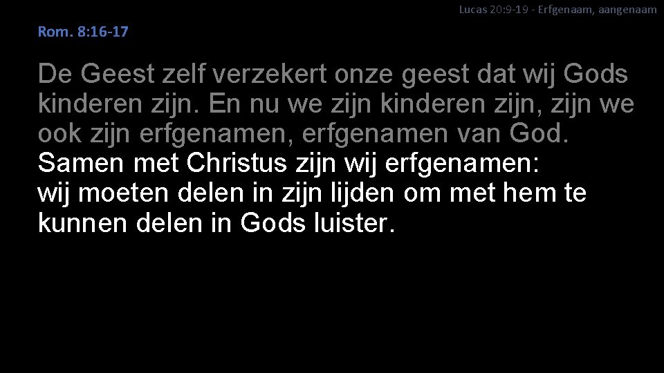 Lucas 20: 9 -19 - Erfgenaam, aangenaam Rom. 8: 16 -17 De Geest zelf