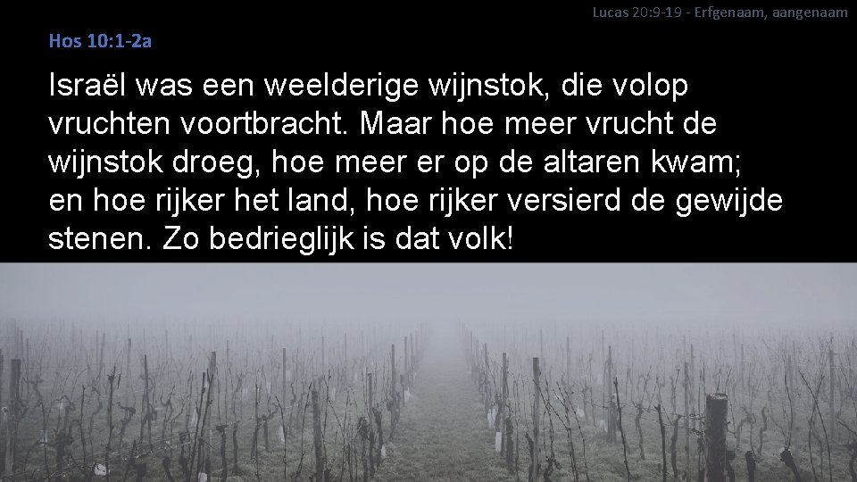 Lucas 20: 9 -19 - Erfgenaam, aangenaam Hos 10: 1 -2 a Israël was