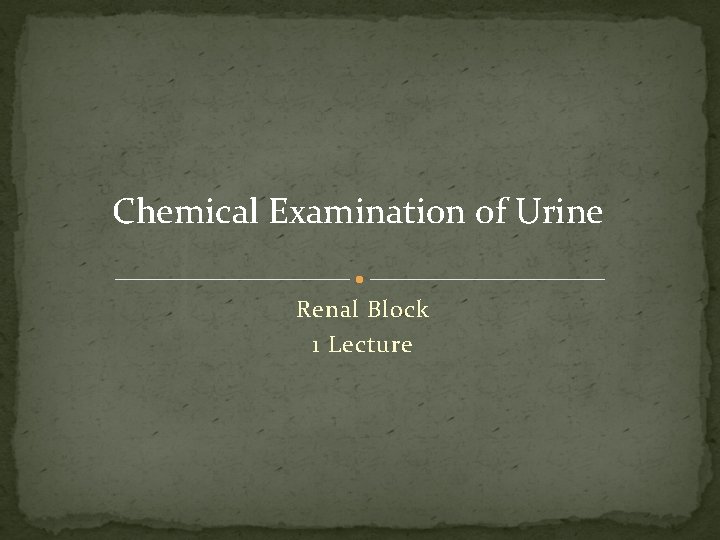 Chemical Examination of Urine Renal Block 1 Lecture 