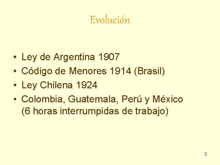 Evolución • • Ley de Argentina 1907 Código de Menores 1914 (Brasil) Ley Chilena