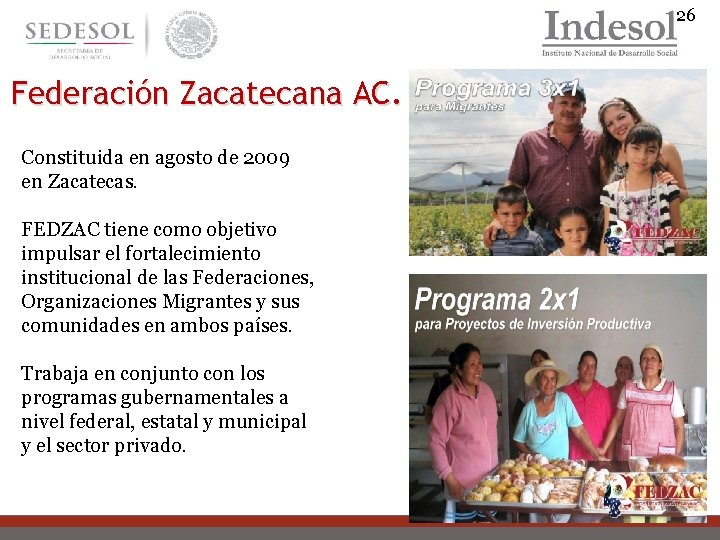 26 Federación Zacatecana AC. Constituida en agosto de 2009 en Zacatecas. FEDZAC tiene como