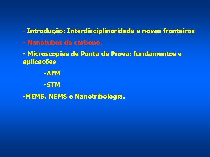 - Introdução: Interdisciplinaridade e novas fronteiras - Nanotubos de carbono. - Microscopias de Ponta