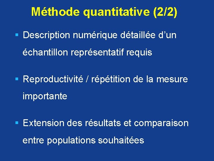 Méthode quantitative (2/2) § Description numérique détaillée d’un échantillon représentatif requis § Reproductivité /